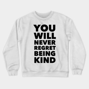 You Will Never Regret Being Kind Crewneck Sweatshirt